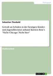 Cover von Gewalt an Schulen in der heutigen Kinder- und Jugendliteratur anhand Kirsten Boie's 'Nicht Chicago. Nicht hier'