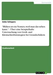 Cover von 'Blühen ist ein Nomen, weil man das sehen kann.' - Über eine beispielhafte Untersuchung von Groß- und Kleinschreibstrategien bei Grundschülern