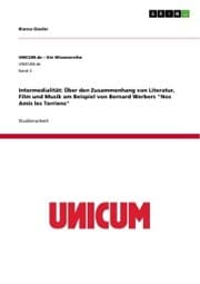 Cover von Intermedialität: Über den Zusammenhang von Literatur, Film und Musik am Beispiel von Bernard Werbers 'Nos Amis les Terriens'
