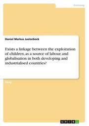 Cover von Exists a linkage between the exploitation of children, as a source of labour, and globalisation in both developing and industrialised countries?