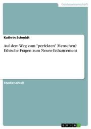 Cover von Auf dem Weg zum 'perfekten' Menschen? Ethische Fragen zum Neuro-Enhancement