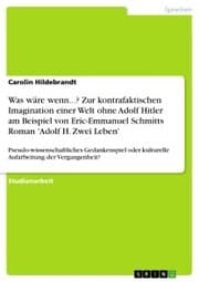 Cover von Was wäre wenn...? Zur kontrafaktischen Imagination einer Welt ohne Adolf Hitler am Beispiel von Eric-Emmanuel Schmitts Roman 'Adolf H. Zwei Leben'