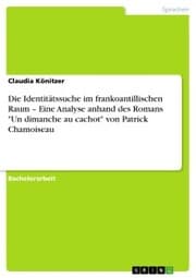 Cover von Die Identitätssuche im frankoantillischen Raum - Eine Analyse anhand des Romans 'Un dimanche au cachot' von Patrick Chamoiseau