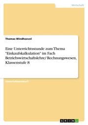 Cover von Eine Unterrichtsstunde zum Thema 'Einkaufskalkulation' im Fach Betriebswirtschaftslehre/ Rechnungswesen, Klassenstufe 8