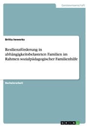 Cover von Resilienzförderung in abhängigkeitsbelasteten Familien im Rahmen sozialpädagogischer Familienhilfe