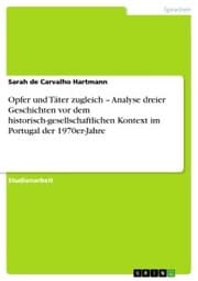 Cover von Opfer und Täter zugleich - Analyse dreier Geschichten vor dem historisch-gesellschaftlichen Kontext im Portugal der 1970er-Jahre