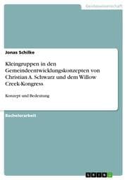 Cover von Die Bedeutung der Kleingruppen in den Gemeindeentwicklungskonzepten von Christian A.Schwarz und von Willow Creek