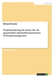 Cover von Projektmarketing als Ansatz für ein ganzheitlich stakeholderorientiertes IT-Projektmanagement