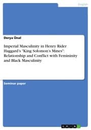 Cover von Imperial Masculinity in Henry Rider Haggard's 'King Solomon's Mines': Relationship and Conflict with Femininity and Black Masculinity