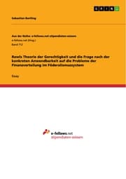 Cover von Rawls Theorie der Gerechtigkeit und die Frage nach der konkreten Anwendbarkeit auf die Probleme der Finanzverteilung im Föderalismussystem