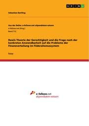 Cover von Rawls Theorie der Gerechtigkeit und die Frage nach der konkreten Anwendbarkeit auf die Probleme der Finanzverteilung im Föderalismussystem
