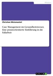 Cover von Case Management im Gesundheitswesen. Eine praxisorientierte Einführung in die Fallarbeit