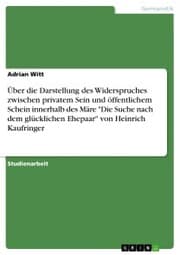 Cover von Über die Darstellung des Widerspruches zwischen privatem Sein und öffentlichem Schein innerhalb des Märe 'Die Suche nach dem glücklichen Ehepaar' von Heinrich Kaufringer