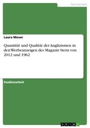Cover von Quantität und Qualität der Anglizismen in den Werbeanzeigen des Magazin Stern von 2012 und 1962