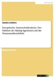 Cover von Europäische Staatsschuldenkrise: Der Einfluss der Rating-Agenturen auf die Finanzmarktstabilität