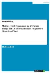 Cover von Mythos Tool: Gedanken zu Werk und Image der US-amerikanischen Progressive Metal-Band Tool