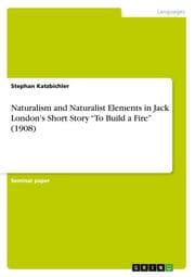 Cover von Naturalism and Naturalist Elements in Jack London's Short Story To Build a Fire (1908)