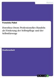 Cover von Dorothea Orem: Professionelles Handeln als Förderung der Selbstpflege und der Selbstfürsorge
