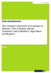 Cover von The colonizers discourse as it emerges in Memmis 'The Colonizer and the Colonized' and in Bhabhas 'Signs Taken For Wonders'
