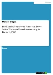 Cover von Die klassisch-moderne Form von Peter Steins Torquato Tasso-Inszenierung in Bremen, 1966