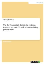 Cover von Wie die Teamarbeit durch die sozialen Kompetenzen des Teamleiters zum Erfolg geführt wird