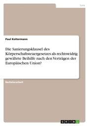 Cover von Die Sanierungsklausel des Körperschaftsteuergesetzes als rechtswidrig gewährte Beihilfe nach den Verträgen der Europäischen Union?