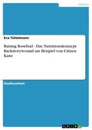 Cover von Raising Rosebud - Das Narrationskonzept Backstorywound am Beispiel von Citizen Kane