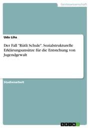 Cover von Der Fall 'Rütli Schule'. Sozialstrukturelle Erklärungsansätze für die Entstehung von Jugendgewalt
