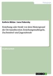 Cover von Erziehung oder Strafe vor dem Hintergrund der Devianztheorien.Erziehungsmaßregeln, Zuchtmittel und Jugendstrafe