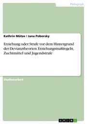 Cover von Erziehung oder Strafe vor dem Hintergrund der Devianztheorien. Erziehungsmaßregeln, Zuchtmittel und Jugendstrafe
