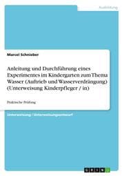 Cover von Anleitung und Durchführung eines Experimentes im Kindergarten zum Thema Wasser (Auftrieb und Wasserverdrängung) (Unterweisung Kinderpfleger / in)
