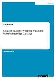 Cover von Consort Musicke.Weltliche Musik im elisabethanischen Zeitalter