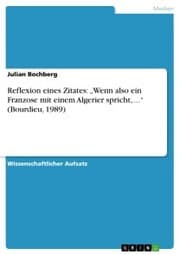 Cover von Reflexion eines Zitates: 'Wenn also ein Franzose mit einem Algerier spricht,...' (Bourdieu, 1989)