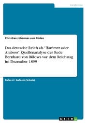 Cover von Das deutsche Reich als 'Hammer oder Amboss'.Quellenanalyse der Rede Bernhard von Bülows vor dem Reichstag im Dezember 1899