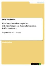 Cover von Wettbewerb und strategische Entscheidungen am Beispiel moderner Kaffeeautomaten