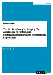 Cover von The Media Industry is changing.The coexistence of Professional photojournalism and citizen journalism and its problems