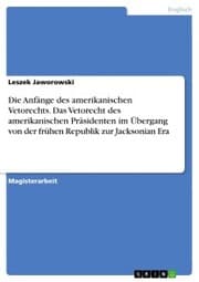 Cover von Die Anfänge des amerikanischen Vetorechts. Das Vetorecht des amerikanischen Präsidenten im Übergang von der frühen Republik zur Jacksonian Era