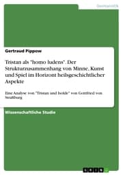 Cover von Tristan als 'homo ludens'. Der Strukturzusammenhang von Minne, Kunst und Spiel im Horizont heilsgeschichtlicher Aspekte