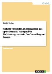 Cover von Verluste vermeiden.Die Integration des operativen und strategischen Risikomanagements in das Controlling von Banken