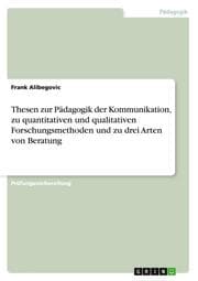 Cover von Thesen zur Pädagogik der Kommunikation, zu quantitativen und qualitativen Forschungsmethoden und zu drei Arten von Beratung