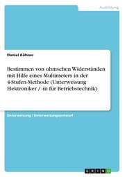Cover von Bestimmen von ohmschen Widerständen mit Hilfe eines Multimeters in der 4-Stufen-Methode (Unterweisung Elektroniker / -in für Betriebstechnik)