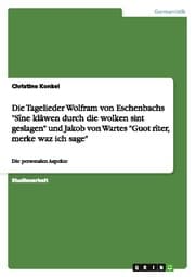 Cover von Die Tagelieder Wolfram von Eschenbachs 'Sîne klâwen durch die wolken sint geslagen' und Jakob von Wartes 'Guot rîter, merke waz ich sage'