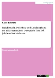 Cover von Deichbruch, Deichbau und Deichverband im linksrheinischen Düsseldorf vom 16. Jahrhundert bis heute