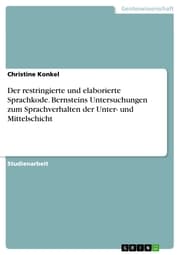Cover von Der restringierte und elaborierte Sprachkode. Bernsteins Untersuchungen zum Sprachverhalten der Unter- und Mittelschicht