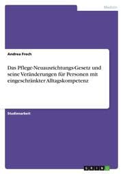 Cover von Das Pflege-Neuausrichtungs-Gesetz und seine Veränderungen für Personen mit eingeschränkter Alltagskompetenz