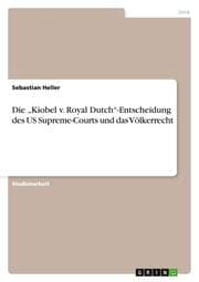 Cover von Die Kiobel v. Royal Dutch-Entscheidung des US Supreme-Courts und das Völkerrecht