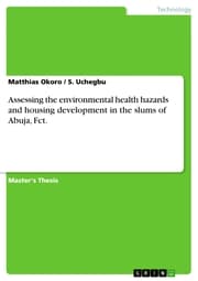 Cover von Assessing the environmental health hazards and housing development in the slums of Abuja, Fct.