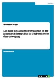Cover von Das Ende des Konsensjournalismus in der jungen Bundesrepublik als Wegbereiter der 68er-Bewegung