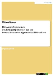 Cover von Die Auswirkung eines Multiprojektportfolios auf die Projekt-Priorisierung unter Risikoaspekten