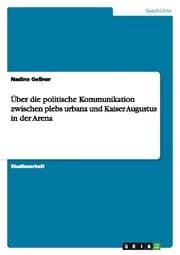 Cover von Über die politische Kommunikation zwischen plebs urbana und Kaiser Augustus in der Arena